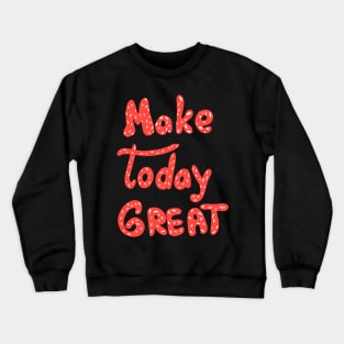 Make today great! Motivation words. Red letters Crewneck Sweatshirt